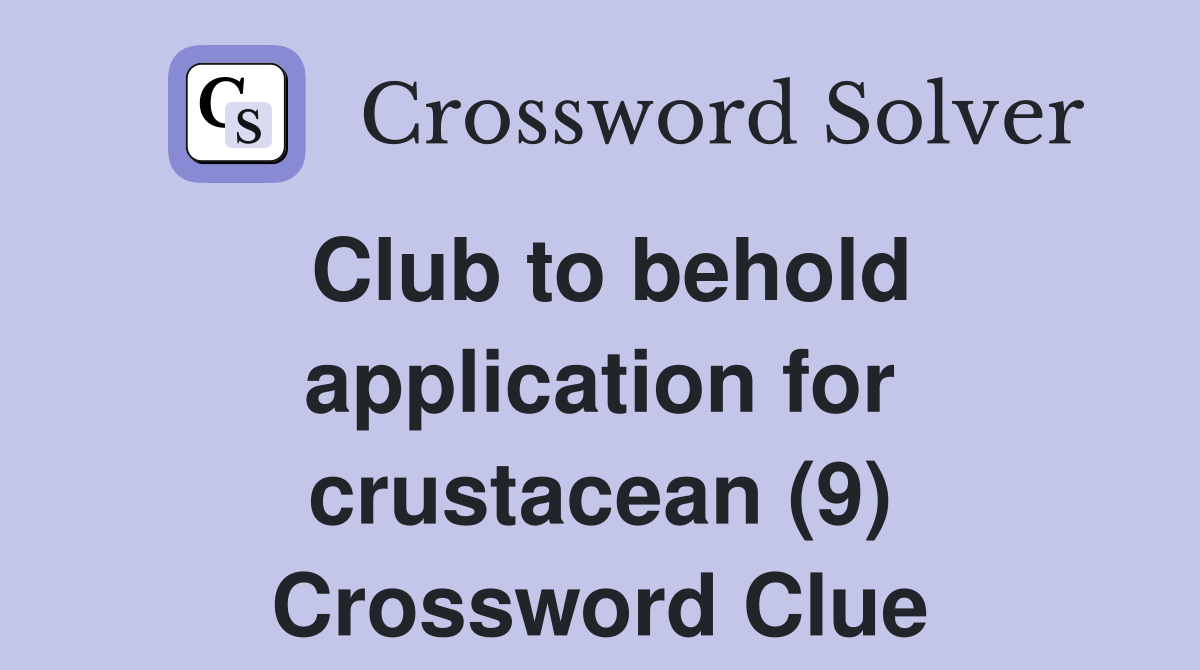 Club to behold application for crustacean (9) Crossword Clue Answers